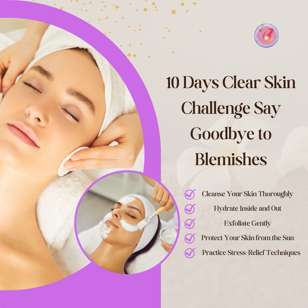 10 Days Clear Skin Challenge Say Goodbye to Blemishes